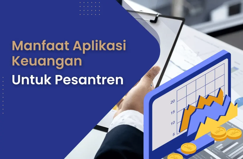 4 Manfaat Aplikasi Keuangan Pesantren: Urusan Keuangan Jadi Super Gampang 6 Manfaat-aplikasi-keuangan-pesantren